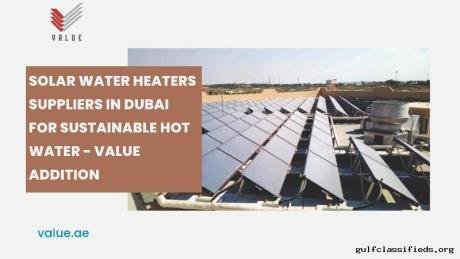 Solar Water Heaters Suppliers in Dubai for Sustainable Hot Water - Value Addition