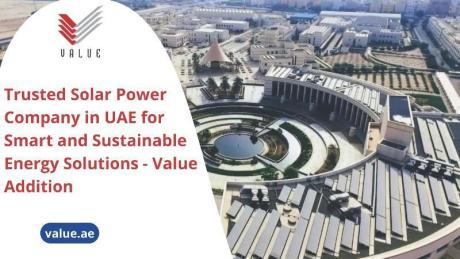 Trusted Solar Power Company in UAE for Smart and Sustainable Energy Solutions - Value Addition