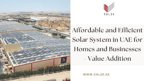 Affordable and Efficient Solar System in UAE for Homes and Businesses - Value Addition