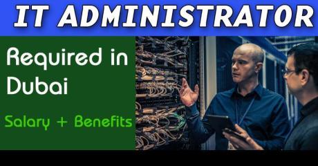 Information Technology Administrator Required in Dubai