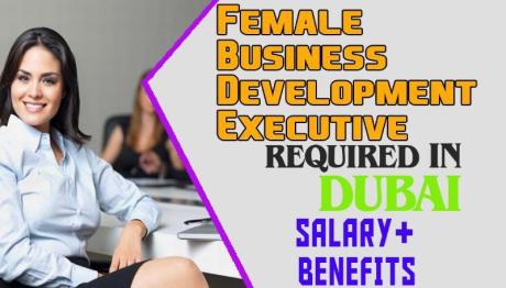 Female Business Development Executive Required in Dubai